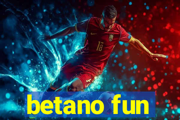 betano fun